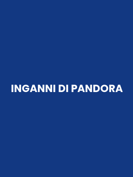 INGANNI DI PANDORA