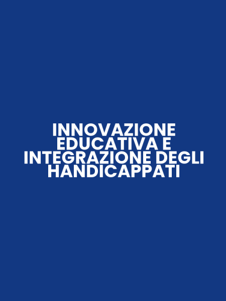 INNOVAZIONE EDUCATIVA E INTEGRAZIONE DEGLI HANDICAPPATI