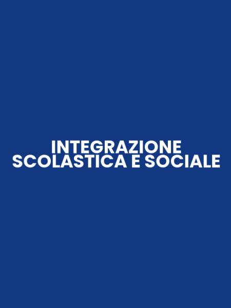 INTEGRAZIONE SCOLASTICA E SOCIALE