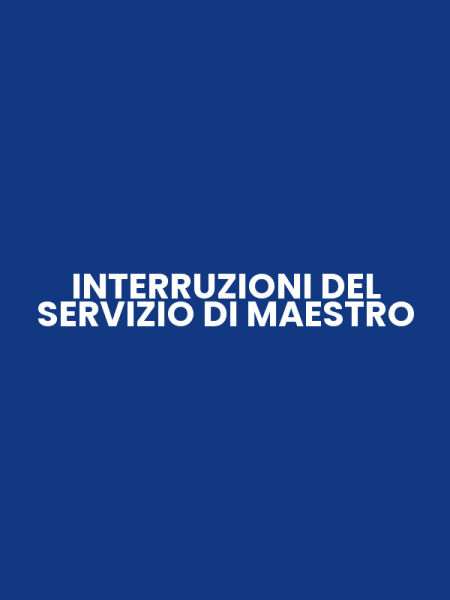 INTERRUZIONI DEL SERVIZIO DI MAESTRO
