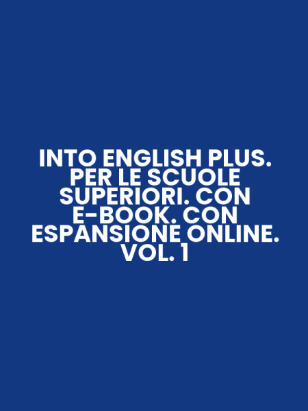 INTO ENGLISH PLUS. PER LE SCUOLE SUPERIORI. CON E-BOOK. CON ESPANSIONE ONLINE. VOL. 1