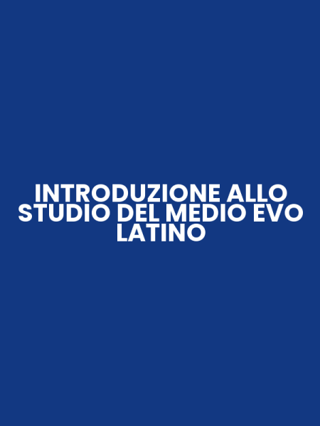 INTRODUZIONE ALLO STUDIO DEL MEDIO EVO LATINO