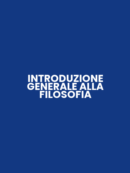 INTRODUZIONE GENERALE ALLA FILOSOFIA