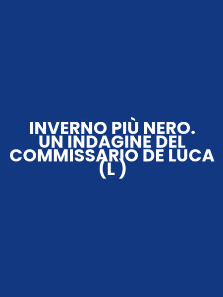 INVERNO PIÙ NERO. UN INDAGINE DEL COMMISSARIO DE LUCA (L )