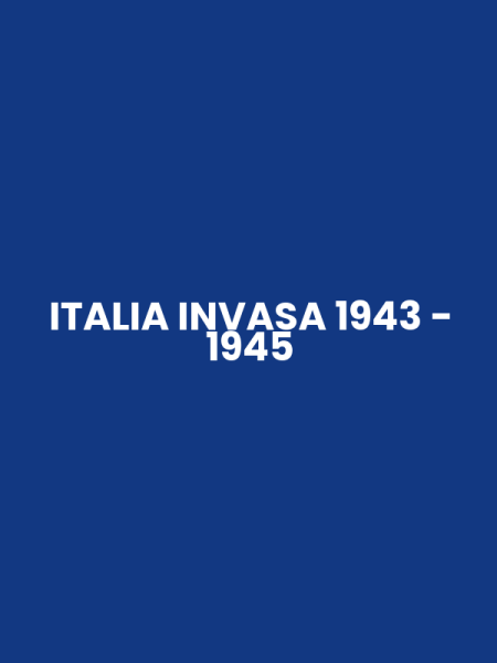 ITALIA INVASA 1943 - 1945