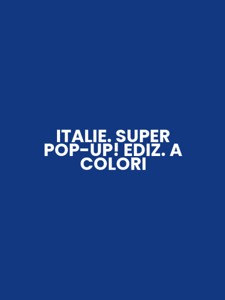 ITALIE. SUPER POP-UP! EDIZ. A COLORI