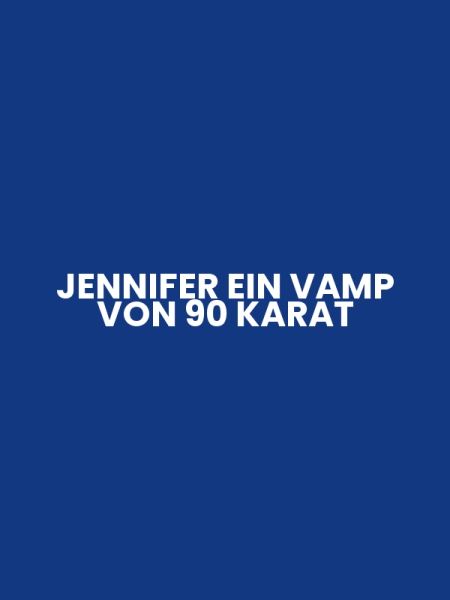 JENNIFER EIN VAMP VON 90 KARAT