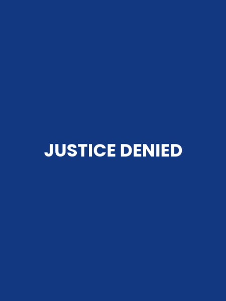 JUSTICE DENIED