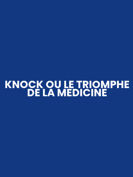 KNOCK OU LE TRIOMPHE DE LA MEDICINE