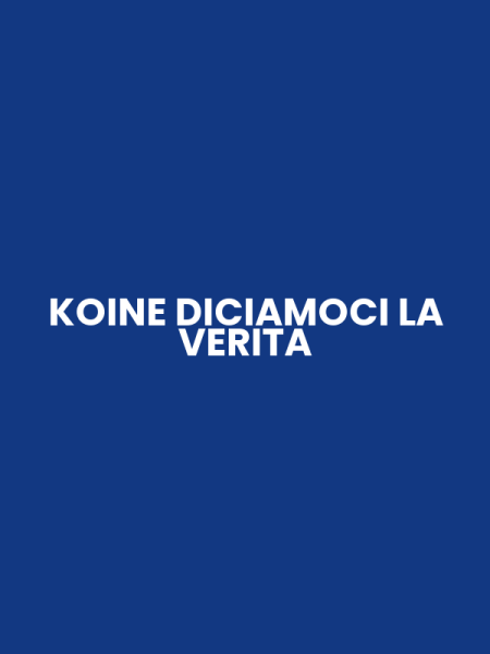 KOINE DICIAMOCI LA VERITA