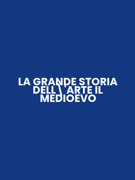 LA GRANDE STORIA DELL'ARTE IL MEDIOEVO
