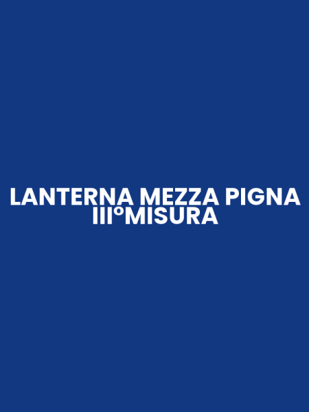LANTERNA MEZZA PIGNA III°MISURA