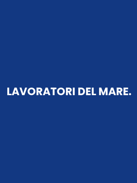 LAVORATORI DEL MARE.