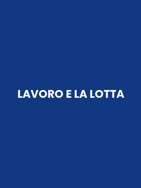 LAVORO E LA LOTTA