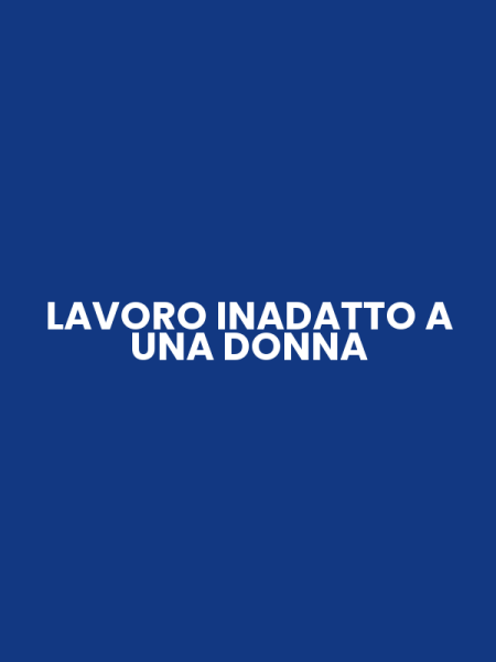 LAVORO INADATTO A UNA DONNA