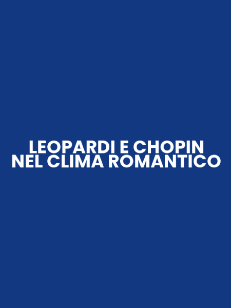 LEOPARDI E CHOPIN NEL CLIMA ROMANTICO