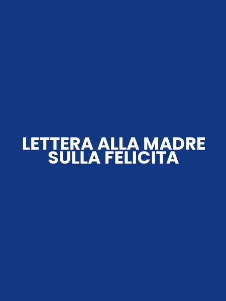 LETTERA ALLA MADRE SULLA FELICITA