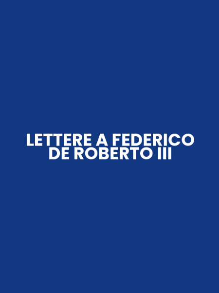 LETTERE A FEDERICO DE ROBERTO III