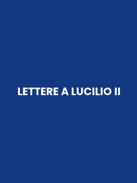 LETTERE A LUCILIO II