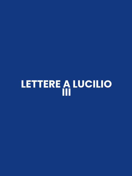 LETTERE A LUCILIO III