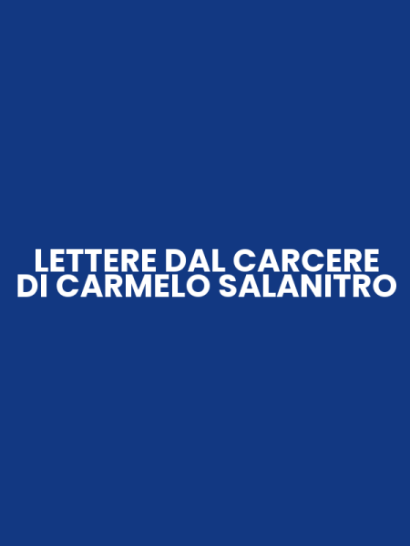 LETTERE DAL CARCERE DI CARMELO SALANITRO