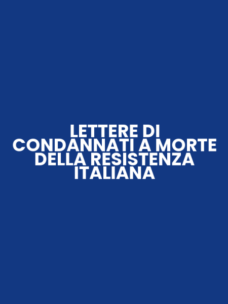 LETTERE DI CONDANNATI A MORTE DELLA RESISTENZA ITALIANA