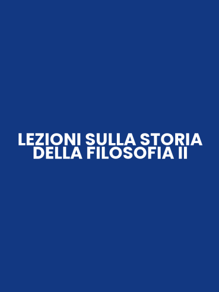 LEZIONI SULLA STORIA DELLA FILOSOFIA II