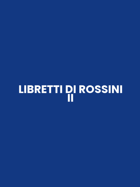 LIBRETTI DI ROSSINI II