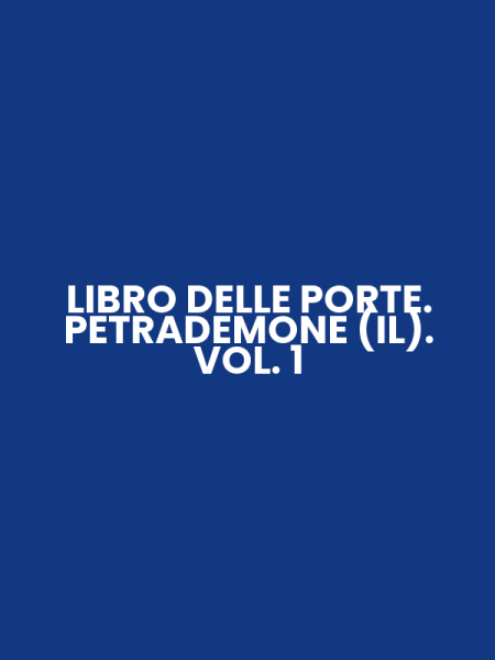 LIBRO DELLE PORTE. PETRADEMONE (IL). VOL. 1
