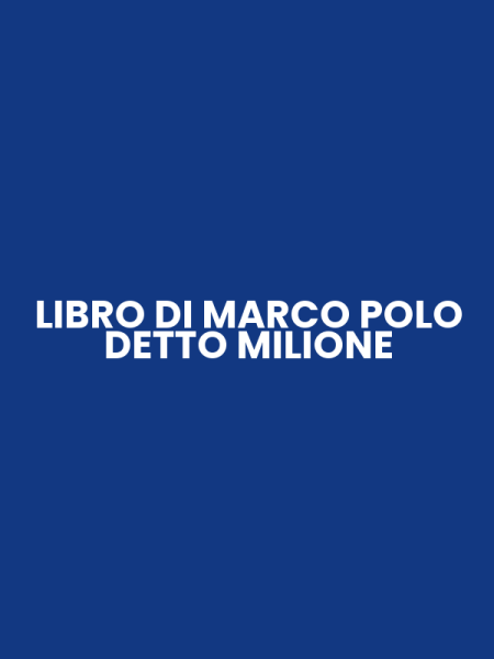LIBRO DI MARCO POLO DETTO MILIONE