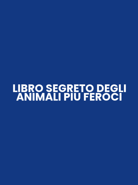 LIBRO SEGRETO DEGLI ANIMALI PIU FEROCI