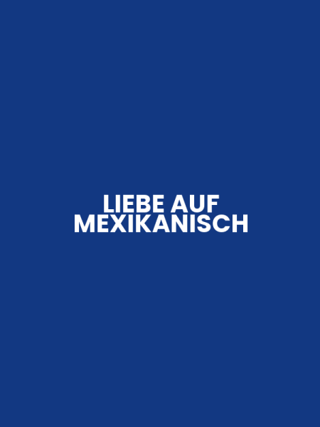 LIEBE AUF MEXIKANISCH