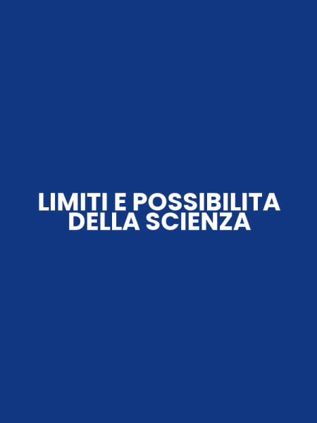 LIMITI E POSSIBILITA DELLA SCIENZA