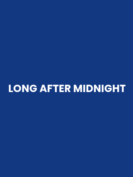 LONG AFTER MIDNIGHT
