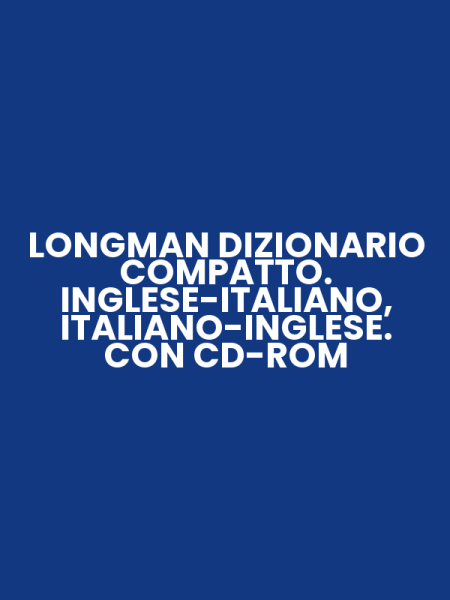 LONGMAN DIZIONARIO COMPATTO. INGLESE-ITALIANO, ITALIANO-INGLESE. CON CD-ROM