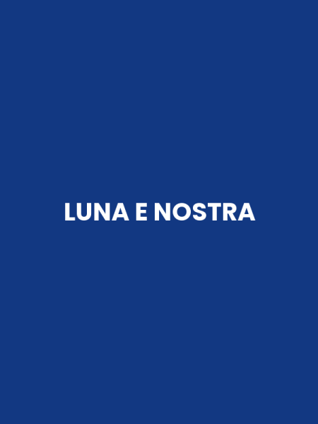 LUNA E NOSTRA