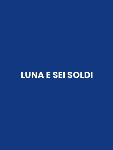 LUNA E SEI SOLDI