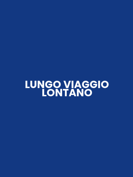 LUNGO VIAGGIO LONTANO
