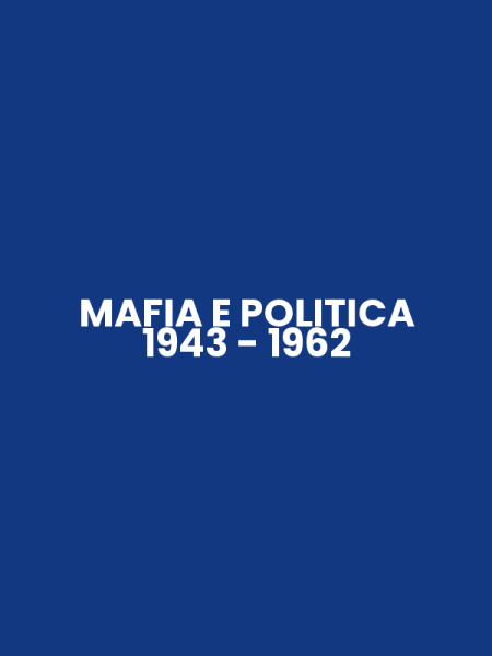 MAFIA E POLITICA 1943 - 1962