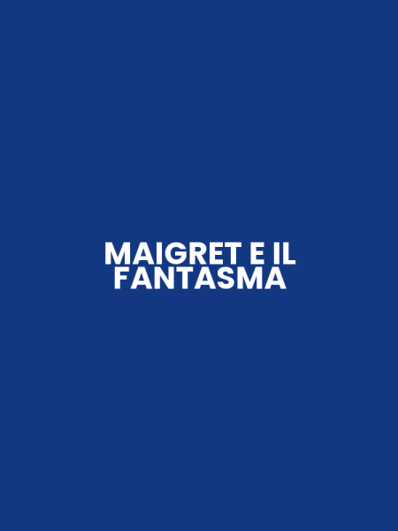 MAIGRET E IL FANTASMA