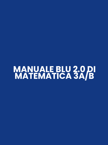 MANUALE BLU 2.0 DI MATEMATICA 3A/B