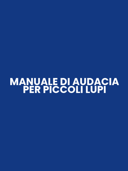 MANUALE DI AUDACIA PER PICCOLI LUPI