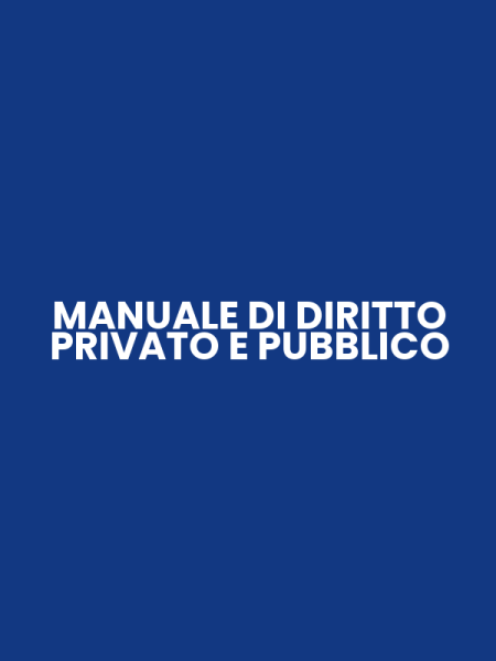 MANUALE DI DIRITTO PRIVATO E PUBBLICO