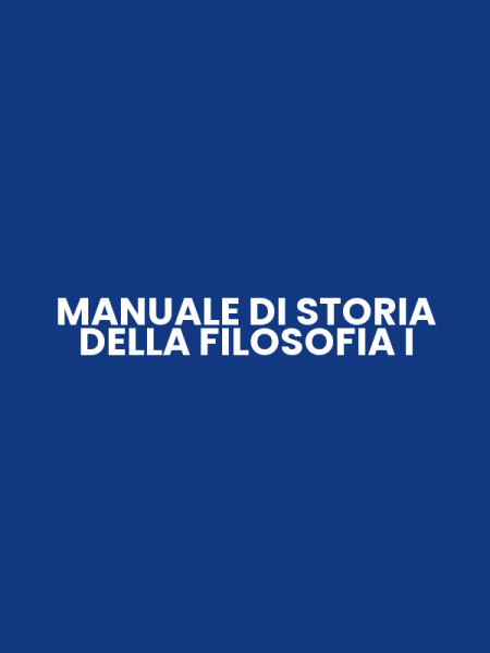 MANUALE DI STORIA DELLA FILOSOFIA I