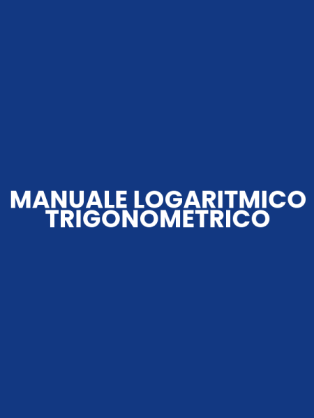 MANUALE LOGARITMICO TRIGONOMETRICO