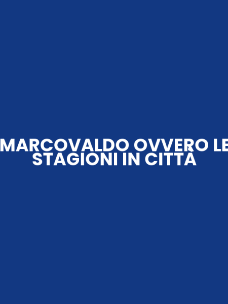 MARCOVALDO OVVERO LE STAGIONI IN CITTÀ