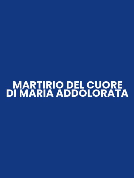 MARTIRIO DEL CUORE DI MARIA ADDOLORATA