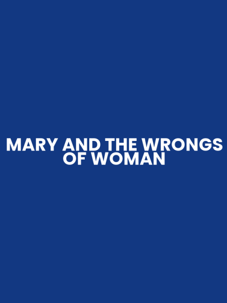 MARY AND THE WRONGS OF WOMAN