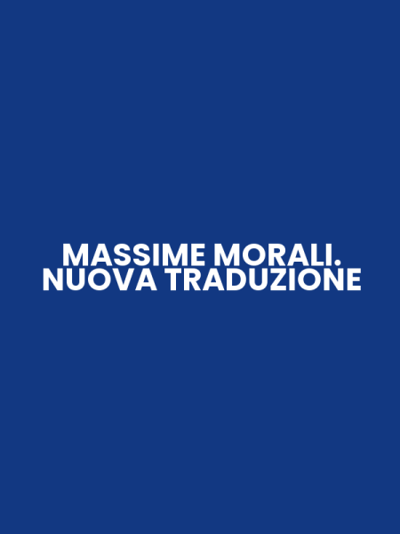MASSIME MORALI. NUOVA TRADUZIONE