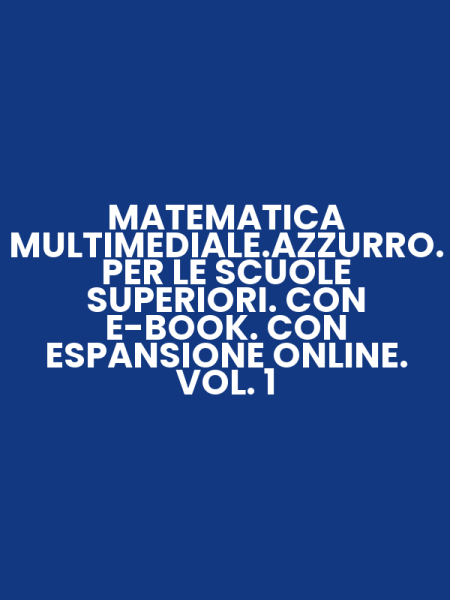 MATEMATICA MULTIMEDIALE.AZZURRO. PER LE SCUOLE SUPERIORI. CON E-BOOK. CON ESPANSIONE ONLINE. VOL. 1